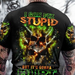 I CAN FIX STUPID BUT IT'S GONNA HURT ALL OVER PRINT