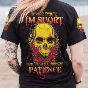 IF YOU THINK I'M SHORT SKULL ROSE ALL OVER PRINT