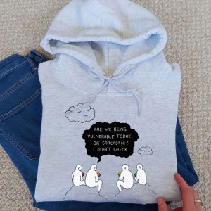 Funny Hoodie Are We Being Vulnerable Today Or Sarcastic   Funny Gift