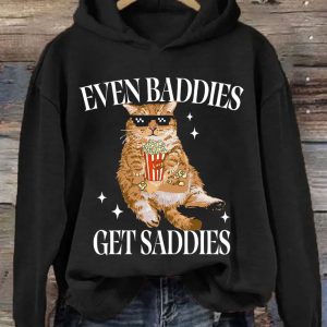 Funny Hoodie Even Baddies Get Saddies   Funny Gift