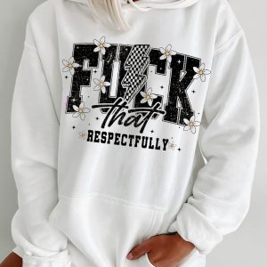 Funny Hoodie F That Respectfully   Funny Gift