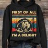 Funny Hoodie First Of All I'm A Delight   Funny Gift