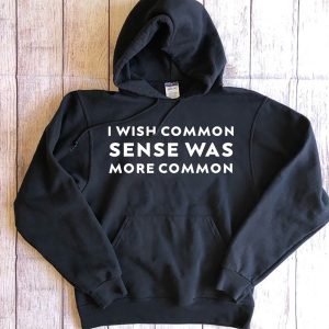 Funny Hoodie I Wish Common Sense Was More Common   Funny Gift
