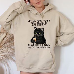 Funny Hoodie Let Me Pour You A Tall Glass Of Get Over It   Funny Gift