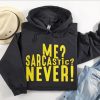 Funny Hoodie Me Sarcastic Never   Funny Gift