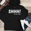 Funny Hoodie Shhh No One Care   Funny Gift