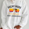 Funny Hoodie Vacay Mode Most Likely To Get Arrested   Funny Travel Gift