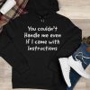 Funny Hoodie You Couldn't Handle Me Even If I Came   Funny Gift