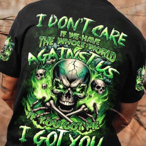 I DON'T CARE IF WE HAVE THE WHOLE WORLD AGAINST US ALL OVER PRINT