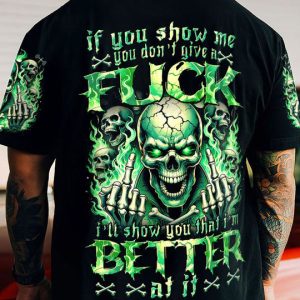 IF YOU SHOW ME YOU DON'T GIVE A F ALL OVER PRINT