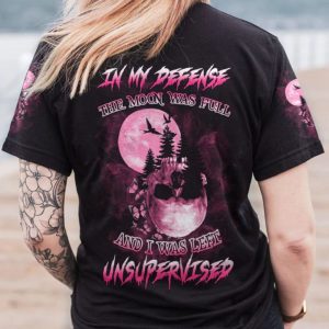 IN MY DEFENSE THE MOON WAS FULL ALL OVER PRINT T SHIRT