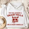 Funny Hoodie Are You A Smart Fella Or Fart Smella   Funny Gift
