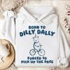Funny Hoodie Born To Dilly Dally Forced To Pick Up The Pace   Funny Gift