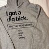 Funny Hoodie I Got A Dig Bick You That Read Wrong   Funny Gift