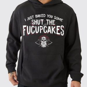 Funny Hoodie I Just Baked You Some   Funny Gift