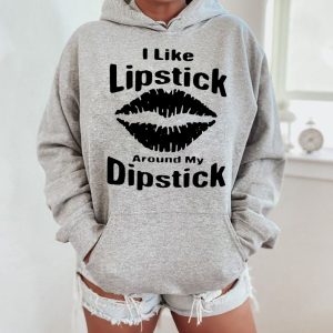 Funny Hoodie I Like Lipstick Around My Dipstick   Funny Gift