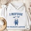 Funny Hoodie I Refuse To Tolerate Lactose  Funny Gift