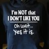 Funny Hoodie I'm Not That I Don't Like You   Funny Gift