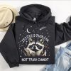 Funny Hoodie It's Called Trash Can Not Trash Cannot Racoon Design   Funny Gift