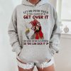 Funny Hoodie Let Me Pour You A Tall Glass Off Get Over It   Funny Gift