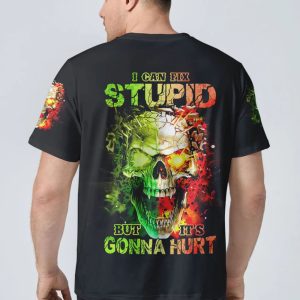 I CAN FIX STUPID BUT IT'S GONNA HURT ALL OVER PRINT T SHIRT (12)