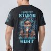 I CAN FIX STUPID BUT IT'S GONNA HURT ALL OVER PRINT T SHIRT (17)