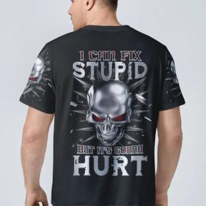  I CAN FIX STUPID BUT IT'S GONNA HURT ALL OVER PRINT T SHIRT (6)