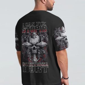 I CAN FIX STUPID BUT IT'S GONNA HURT ALL OVER PRINT T SHIRT (8)