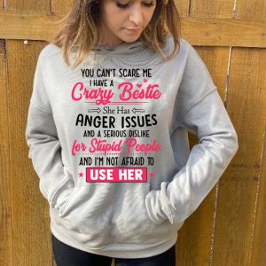 Funny Best Friend Hoodie You Can't Scare Me I Have A Crazy Bestie   Funny Gift For Bestie