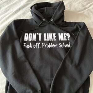 Funny Hoodie Don't Like Me Fck Off Problem Solve Funny Gift