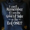 Funny Hoodie I Can't Remember If I Am The Good Lil Sister Funny Gift