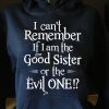Funny Hoodie I Can't Remember If I Am The Good Sister Funny Gift