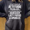 Funny Hoodie I Don't Have An Attitude Problem Funny Gift