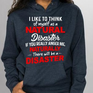 Funny Hoodie I Like To Think Of Myself As A Natural Funny Gift