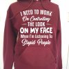 Funny Hoodie I Need To Work On Controlling Funny Gift