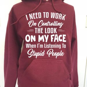 Funny Hoodie I Need To Work On Controlling Funny Gift