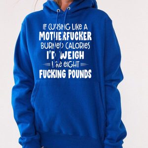 Funny Hoodie If Cursing Like A Motherfcker Burned Calories Funny Gift