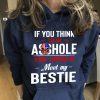 Funny Hoodie If You Think I'm An Asshole You Should Meet My Bestie Funny Gift For Bestie