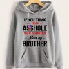 Funny Hoodie If You Think I'm An Asshole You Should Meet My Brother Funny Gift