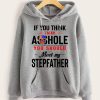Funny Hoodie If You Think I'm An Asshole You Should Meet My Stepfather Funny Gift