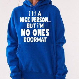 Funny Hoodie I'm A Nice Person But I'm No Ones Doormat Funny Gift