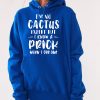 Funny Hoodie I'm No Cactus Expert But I Know A Prick Funny Gift