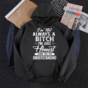 Funny Hoodie I'm Not Always A Btch I'm Just Funny Gift