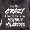 Funny Hoodie I'm Not Crazy I Prefer The Term Funny Gift