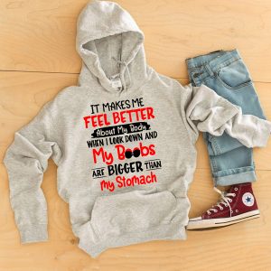 Funny Hoodie It Makes Me Feel Better About My Body Funny Gift