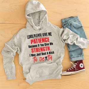 Funny Hoodie Lord Please Give Me Patience Because If You Give Me Funny Gift