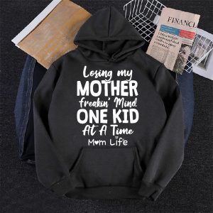 Funny Mother Hoodie Losing My Mother Freakin Mind One Kid Mom Gift