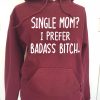 Mom Hoodie Single Mom I Prefer Badass B*tch Funny Gift For Mother