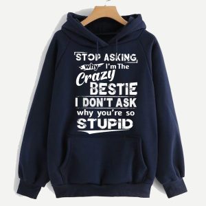 Funny Bestie Hoodie Stop Asking Why I'm The Crazy Bestie Funny Gift For Bestie 1