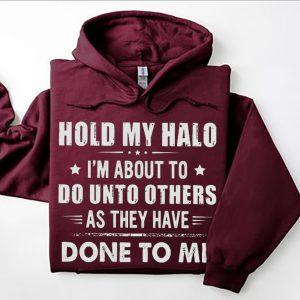 Funny Hoodie Hold My Halo I'm About To Funny Gift 1